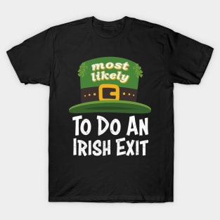 Happy St patricks day Most Likely To Do An Irish Exit T-Shirt